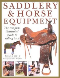 Saddlery  Horse Equipment: The Complete Illustrated Guide to Riding Tack