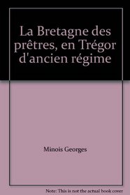 La Bretagne des pretres: En Tregor d'Ancien Regime (Bibliophiles de Bretagne) (French Edition)