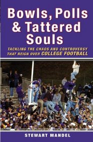 Bowls, Polls, and Tattered Souls: Tackling the Chaos and Controversy that Reign Over College Football
