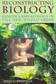 Reconstructing Biology: Genetics and Ecology in the New World Order