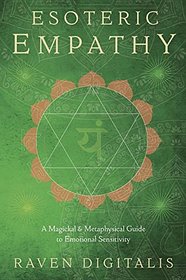 Esoteric Empathy: A Magickal & Metaphysical Guide to Emotional Sensitivity