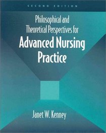 Philosophical and Theoretical Perspectives for Advanced Nursing Practice (Jones and Bartlett Series in Nursing)