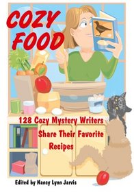 Cozy Food: 128 Cozy Mystery Writers Share Their Favorite Recipes