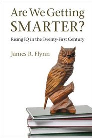 Are We Getting Smarter?: Rising IQ in the Twenty-First Century