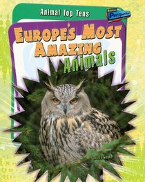 Europe's Most Amazing Animals (Animal Top 10s)
