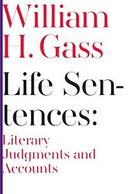 Life Sentences: Literary Judgments and Accounts (Scholarly Series)