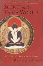 Secret of the Vajra World : The Tantric Buddhism of Tibet (Ray, Reginald a. World of Tibetan Buddhism ; V. 2.)