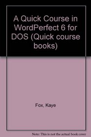 A Quick Course in Wordperfect 6 for DOS (Quick course books)