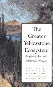 The Greater Yellowstone Ecosystem : Redefining America's Wilderness Heritage