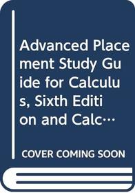 Advanced Placement Study Guide for Calculus, Sixth Edition and Calculus of a Single Variable, Second Edition