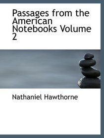 Passages from the American Notebooks  Volume 2
