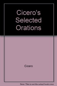 Cicero's Selected Orations