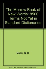 The Morrow Book of New Words: 8500 Terms Not Yet in Standard Dictionaries