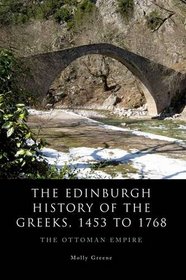 The Edinburgh History of the Greeks, 1453 to 1774: The Edinburgh History of the Greeks, 1453 to 1768: The Ottoman Empire (The Edinburgh History of the Greeks EUP)