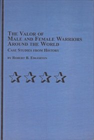 The Valor of Male And Female Warriors Around the World: Case Studies from History