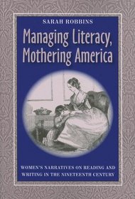Managing Literacy, Mothering America: Women's Narratives on Reading and Writing in the Nineteenth Century (Pitt Comp Literacy Culture)