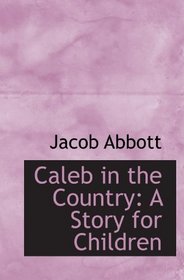 Caleb in the Country: A Story for Children