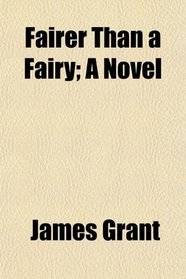 Fairer Than a Fairy; A Novel