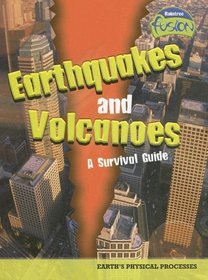 Earthquakes and Volcanoes - a Survival Guide: Earth's Physical Processes (Raintree Fusion)