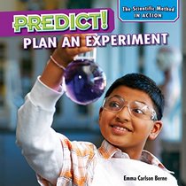 Predict!: Plan an Experiment (Scientific Method in Action)