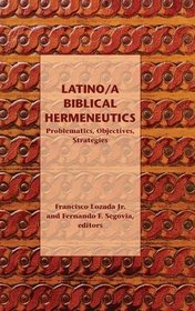 Latino/a Biblical Hermeneutics: Problematics, Objectives, Strategies (Semeia Studies)