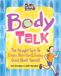 Body Talk: The Straight Facts on Fitness, Nutrition, and Feeling Great About Yourself (Girl Zone)