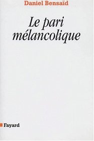 Le pari melancolique: Metamorphoses de la politique, politique des metamorphoses (French Edition)