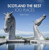 Scotland the Best 100 Places: Extraordinary Places and Where Best to Walk, Eat and Sleep