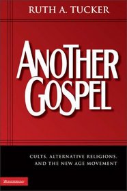 Another Gospel : Cults, Alternative Religions, and the New Age Movement