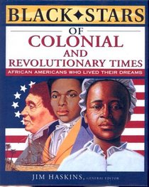Black Stars of Colonial and Revolutionary Times: African Americans Who Lived Their Dreams (Black Stars)