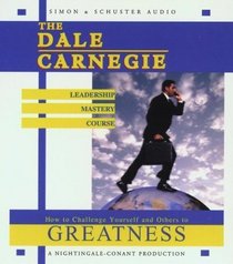 The Dale Carnegie Leadership Mastery Course: How To Challenge Yourself and Others To Greatness
