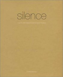 Silence : How to Find Peace in a Busy World