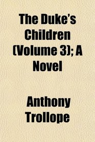 The Duke's Children (Volume 3); A Novel
