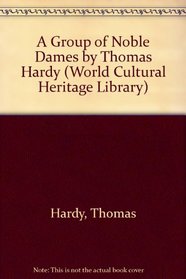 A Group of Noble Dames by Thomas Hardy (World Cultural Heritage Library)