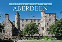 Picturing Scotland: Aberdeen: Volume 9: In and Around the Granite City