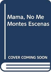 Mam, No Me Montes Escenas (Spanish)