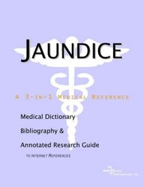 Jaundice - A Medical Dictionary, Bibliography, and Annotated Research Guide to Internet References