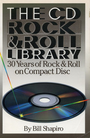The Cd Rock and Roll Library: 30 Years of Rock and Roll on Compact Disc