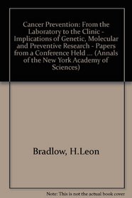 Cancer Prevention: From the Laboratory to the Clinic : Implications of Genetic, Molecular, and Preventive Research (Annals of the New York Academy of Sciences)