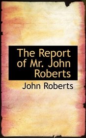 The Report of Mr. John Roberts