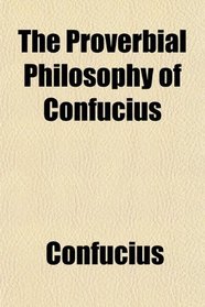 The Proverbial Philosophy of Confucius