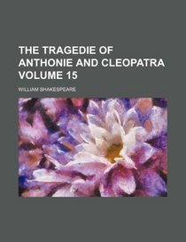 The tragedie of Anthonie and Cleopatra Volume 15