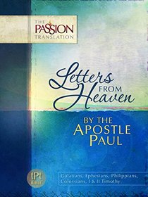 Letters From Heaven: By The Apostle Paul (The Passion Translation)