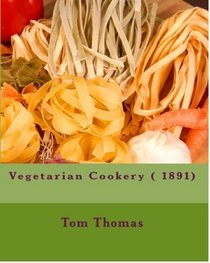 Vegetarian Cookery ( 1891) (Volume 1)