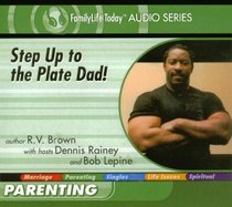 Step Up to the Plate Dad! (FamilyLife Today Audio Series)