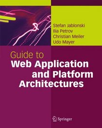 Guide to Web Application and Platform Architectures (Springer Professional Computing)