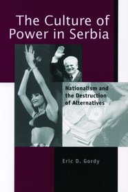 The Culture of Power in Serbia: Nationalism and the Destruction of Alternatives (Post-Communist Cultural Studies.)