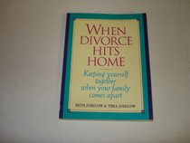 When Divorce Hits Home: Keeping Yourself Together When Your Family Comes Apart