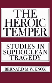 The Heroic Temper: Studies in Sophoclean Tragedy