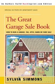 The Great Garage Sale Book: How to Run a Garage, Tag, Attic, Barn or Yard Sale (Authors Guild Backinprint.Com)